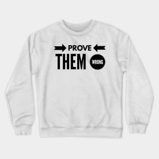 prove them wrong Crewneck Sweatshirt